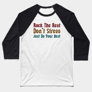 rock the rest, don't stress, just do your best Baseball T-Shirt